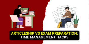 Articleship vs Exam Preparation: Time Management Hacks