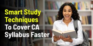 Smart Study Techniques to Cover CA Syllabus Faster